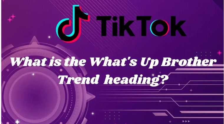 What is the What's Up Brother Trend on Tiktok